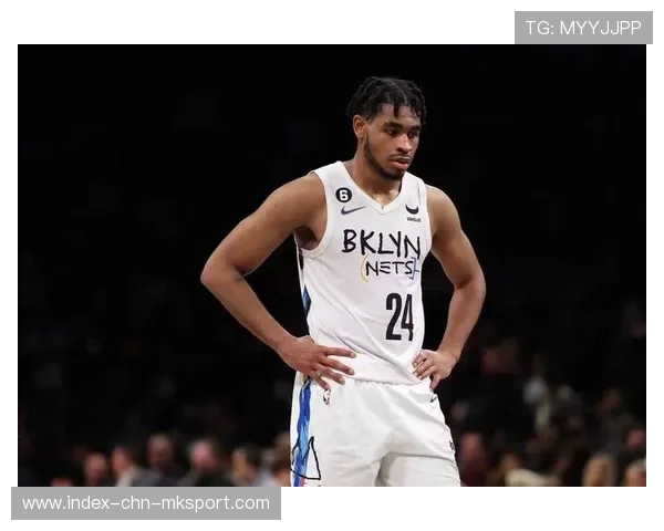 篮网板凳深度成为比赛胜负关键